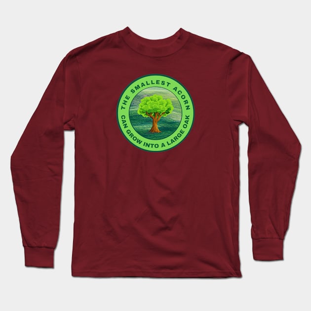 The smallest acorn can grow into a large oak Long Sleeve T-Shirt by InspiredCreative